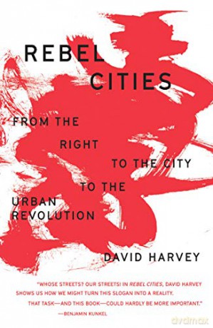 Rebel Cities: From the Right to the City to the Urban Revolution - David Harvey [KSIĄŻKA]