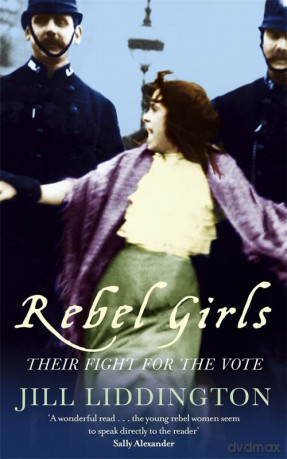 Rebel Girls: How votes for women changed Edwardian lives - Jill Liddington [KSIĄŻKA]