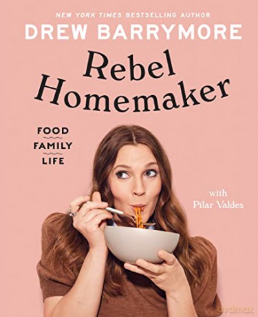 Rebel Homemaker: Food, Family, Life - Drew Barrymore [KSIĄŻKA]