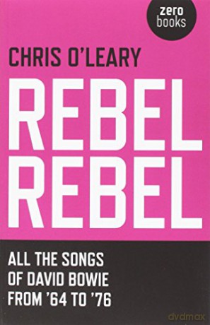 Rebel Rebel: All the songs of David Bowie from '64 to '76 - Chris O'Leary [KSIĄŻKA]