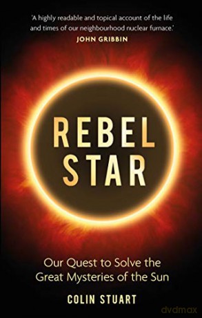 Rebel Star: Our Quest to Solve the Great Mysteries of the Sun - Colin Stuart [KSIĄŻKA]