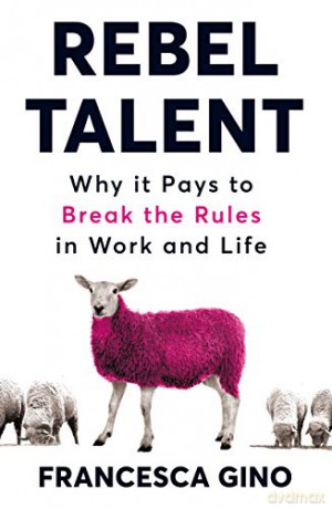 Rebel Talent: Why it Pays to Break the Rules at Work and in Life - Francesca Gino [KSIĄŻKA]