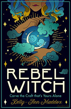 Rebel Witch: Carve the Craft that's Yours Alone - Kelly-Ann Maddox [KSIĄŻKA]