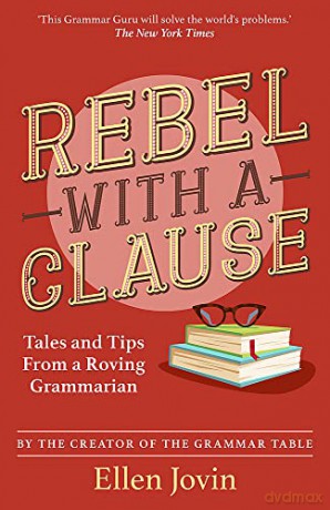 Rebel with a Clause: Tales and Tips from a Roving Grammarian - Ellen Jovin [KSIĄŻKA]