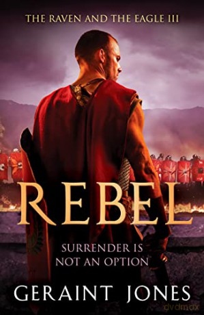 Rebel: 3 (The Raven and the Eagle series) - Geraint Jones [KSIĄŻKA]