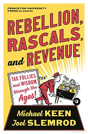 Rebellion, Rascals, and Revenue: Tax Follies and Wisdom through the Ages - Michael Keen [KSIĄŻKA]