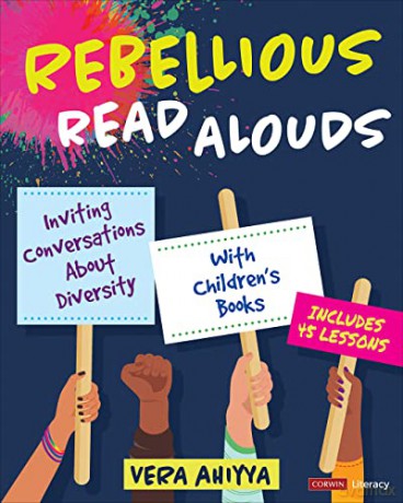 Rebellious Read Alouds: Inviting Conversations About Diversity With Children's Books [grades K-5] (Corwin Literacy) - Vera Ahiyya [KSIĄŻKA]