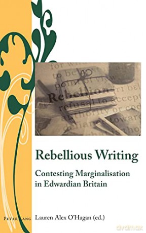 Rebellious Writing; Contesting Marginalisation in Edwardian Britain (10) (Writing and Culture in the Long Nineteenth Century) - Lauren Alex O'Hagan [KSIĄŻKA]
