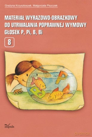 Materiał wyrazowo-obrazkowy do utrwalania poprawnej wymowy głosek p, pi, b, bi [KSIĄŻKA]
