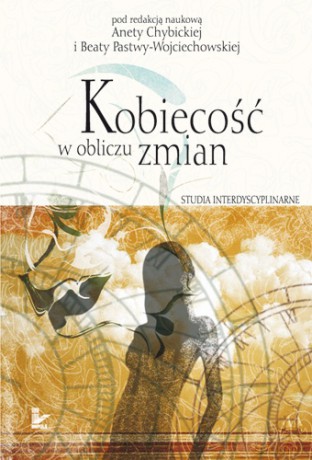 Kobiecość w obliczu zmian - studia interdyscyplinarne [KSIĄŻKA]