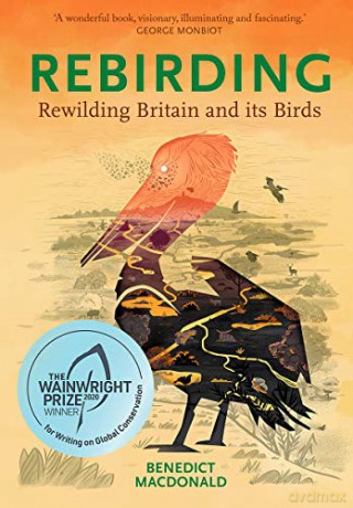 Rebirding: Winner of the Wainwright Prize for Writing on Global Conservation: Rewilding Britain and its Birds (Pelagic Monographs) - Benedict Macdonald [KSIĄŻKA]