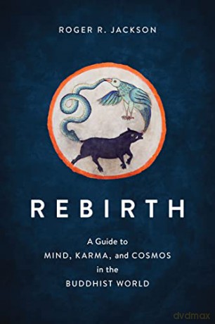 Rebirth: A Guide to Mind, Karma, and Cosmos in the Buddhist World - Roger Jackson [KSIĄŻKA]
