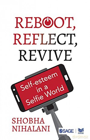 REBOOT, REFLECT, REVIVE: Self Esteem in a Selfie World - Shobha Nihalani [KSIĄŻKA]