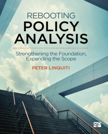 Rebooting Policy Analysis: Strengthening the Foundation, Expanding the Scope - Peter D. Linquiti [KSIĄŻKA]
