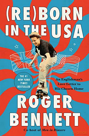 Reborn in the USA: An Englishman's Love Letter to His Chosen Home - Roger Bennett [KSIĄŻKA]