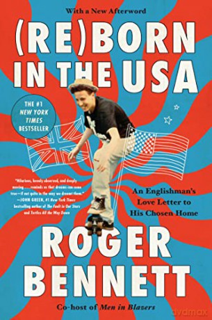 Reborn in the USA: An Englishman's Love Letter to His Chosen Home - Roger Bennett [KSIĄŻKA]