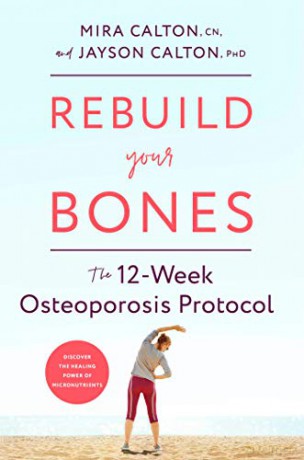 Rebuild Your Bones: The 12-Week Osteoporosis Protocol - Mira Calton [KSIĄŻKA]