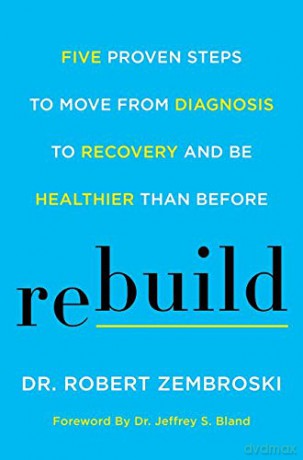 Rebuild: Five Proven Steps to Move from Diagnosis to Recovery and Be Healthier Than Before - Dr. Robert Zembroski [KSIĄŻKA]