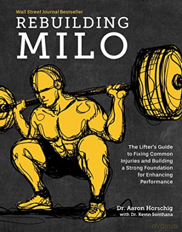 Rebuilding Milo: The Lifter's Guide to Fixing Common Injuries and Building a Strong Foundation for Enhancing Performance - Dr. Aaron Horschig [KSIĄŻKA]