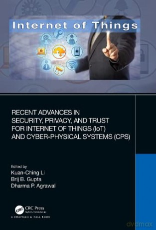 Recent Advances in Security, Privacy, and Trust for Internet of Things (IoT) and Cyber-Physical Systems (CPS) - Kuan-Ching Li [KSIĄŻKA]