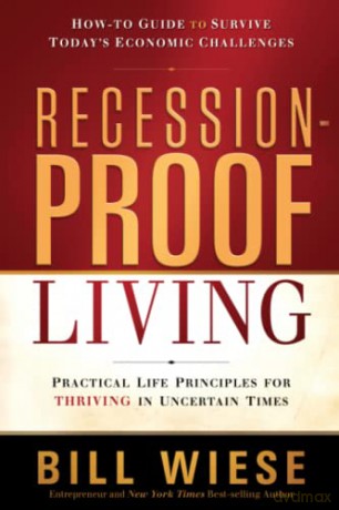 Recession Proof Living: Practical Life Principles for Thriving in Uncertain Times - Wiese Bill [KSIĄŻKA]