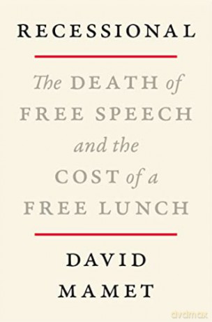 Recessional: The Death of Free Speech and the Cost of a Free Lunch - David Mamet [KSIĄŻKA]