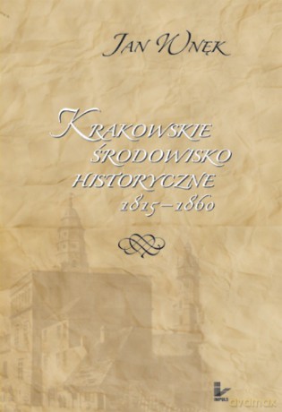 Krakowskie środowisko historyczne 1815-1860 [KSIĄŻKA]