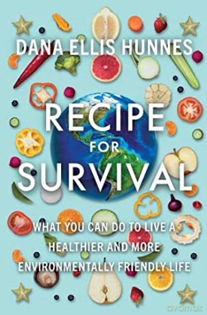 Recipe for Survival: What You Can Do to Live a Healthier and More Environmentally Friendly Life - Dana Ellis Hunnes [KSIĄŻKA]