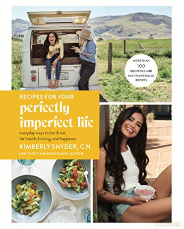 Recipes for Your Perfectly Imperfect Life: Everyday Ways to Eat for Health, Confidence, and Happiness - Kimberly Snyder [KSIĄŻKA]
