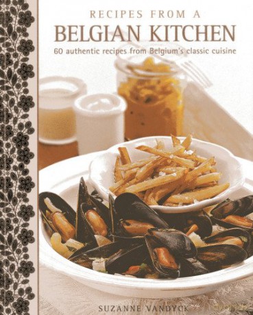 Recipes from a Belgian Kitchen: 60 Authentic Recipes from Belgium's Classic Cuisine - Suzanne Vandyck [KSIĄŻKA]