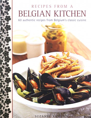 Recipes from a Belgian Kitchen: 60 Authentic Recipes from Belgium's Classic Cuisine - Suzanne Vandyck [KSIĄŻKA]
