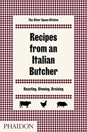Recipes from an Italian Butcher: Roasting, Stewing, Braising - The Silver Spoon Kitchen [KSIĄŻKA]