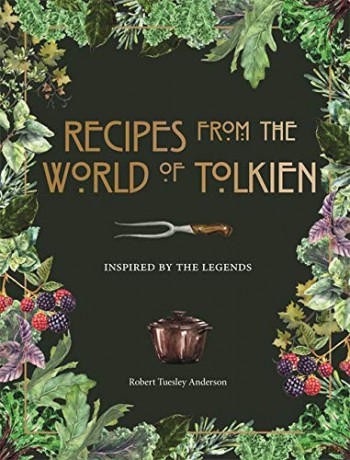 Recipes from the World of Tolkien: Inspired by the Legends - Robert Tuesley Anderson [KSIĄŻKA]