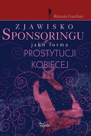 Zjawisko sponsoringu jako forma prostytucji kobiecej [KSIĄŻKA]