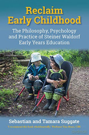 Reclaim Early Childhood: Philosophy, Psychology and Practice of Steiner Waldorf Early Years Education - Sebastian Suggate and Tamara Suggate [KSIĄŻKA]