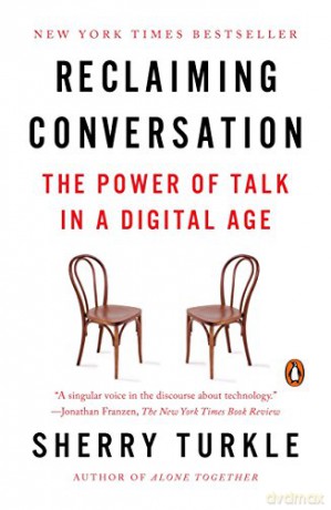 Reclaiming Conversation: The Power of Talk in a Digital Age - Sherry Turkle [KSIĄŻKA]