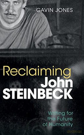 Reclaiming John Steinbeck: Writing for the Future of Humanity - Gavin Jones [KSIĄŻKA]