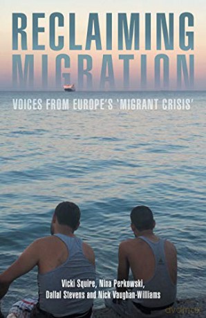 Reclaiming migration: Voices from Europe's 'migrant crisis': Voices from Europe's 'migrant crisis' - Nick Vaughan-Williams [KSIĄŻKA]