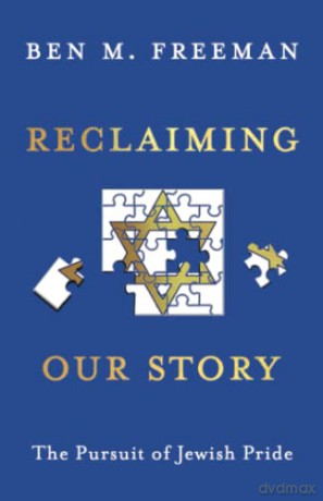 Reclaiming Our Story: The Pursuit of Jewish Pride - Ben M Freeman [KSIĄŻKA]