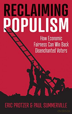 Reclaiming Populism: How Economic Fairness Can Win Back Disenchanted Voters - Eric Protzer [KSIĄŻKA]