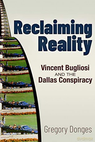 Reclaiming Reality: Vincent Bugliosi and the Dallas Conspiracy - Gregory S. Donges [KSIĄŻKA]