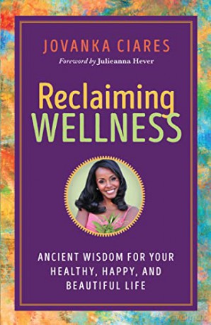 Reclaiming Wellness: Ancient Wisdom for Your Healthly, Happy, and Beautiful Life - Jovanka Ciares [KSIĄŻKA]