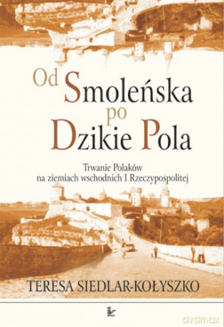 Od Smoleńska po Dzikie Pola [KSIĄŻKA]