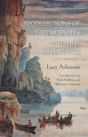 Recollections of Tartar Steppes and Their Inhabitants - Lucy Atkinson [KSIĄŻKA]
