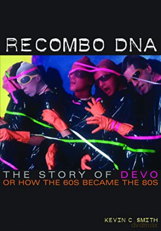 Recombo DNA: The Story of Devo, or How the 60s Became the 80s - Kevin C. Smith [KSIĄŻKA]