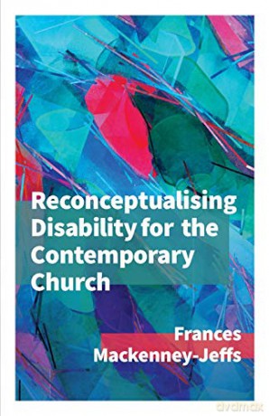 Reconceptualising Disability for the Contemporary Church - Frances MacKenney-Jeffs [KSIĄŻKA]