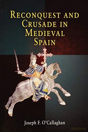Reconquest and Crusade in Medieval Spain (The Middle Ages Series) - Joseph F. O'Callaghan [KSIĄŻKA]