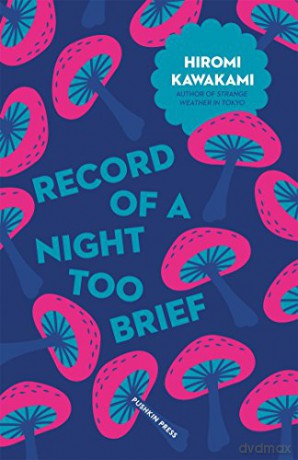 Record of a Night Too Brief (Japanese Novellas): 3 - Hiromi Kawakami [KSIĄŻKA]