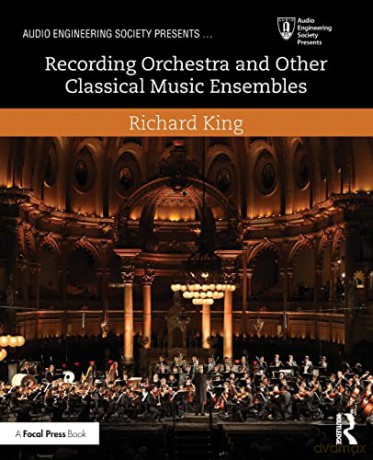 Recording Orchestra and Other Classical Music Ensembles (Audio Engineering Society Presents) - Richard King [KSIĄŻKA]