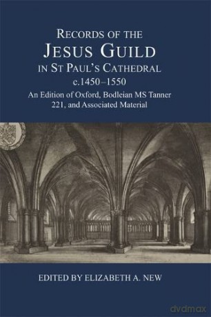 Records of the Jesus Guild in St Paul's Cathedral, c.1450-1550: An Edition of Oxford, Bodleian MS Tanner 221, and Associated Material: 56 (London Record Society) - Elizabeth A. New [KSIĄŻKA]